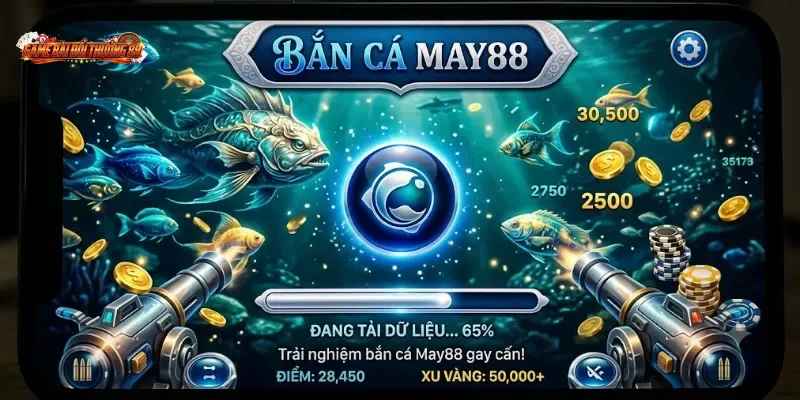 Bắn Cá MAY88 – Đủ Hay Để Ở Lại Hay Không