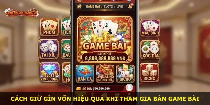 Cách giữ gìn vốn hiệu quả khi tham gia bàn game bài
