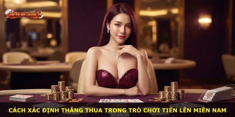 Cách xác định thắng thua trong trò chơi Tiến Lên Miền Nam