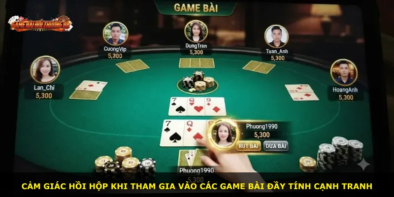 Cảm giác hồi hộp khi tham gia vào các game bài đầy tính cạnh tranh