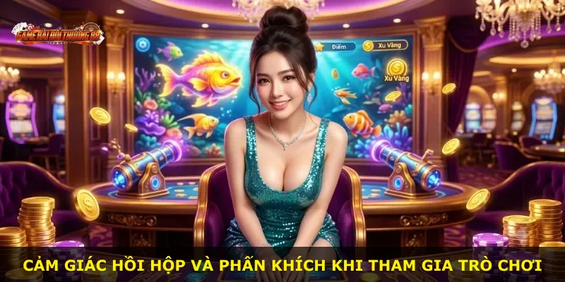 Cảm giác hồi hộp và phấn khích khi tham gia trò chơi