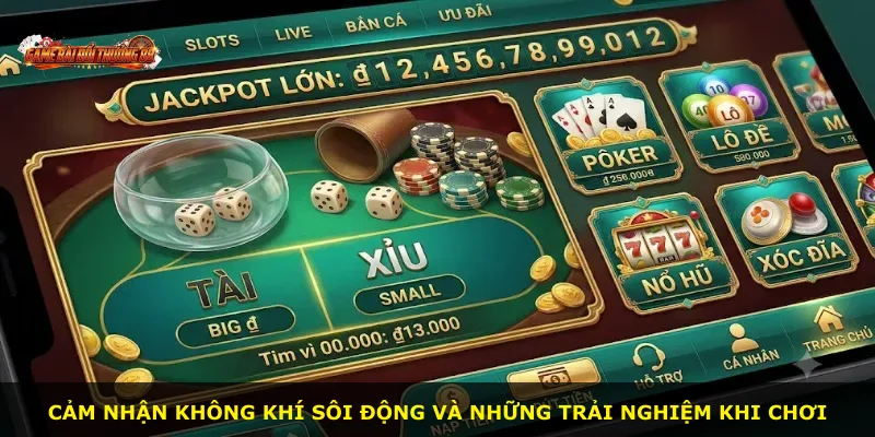 Cảm nhận không khí sôi động và những trải nghiệm khi chơi