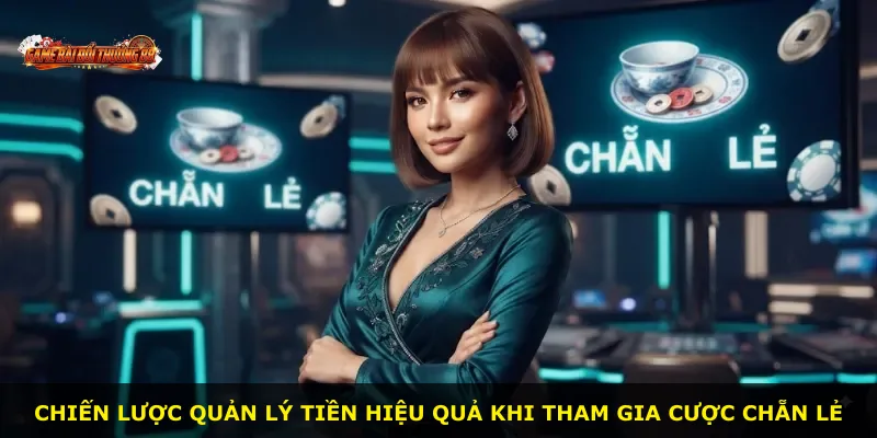 Chiến lược quản lý tiền hiệu quả khi tham gia cược chẵn lẻ