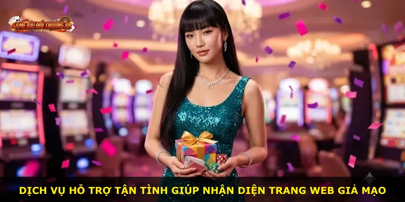 Dịch vụ hỗ trợ tận tình giúp nhận diện trang web giả mạo