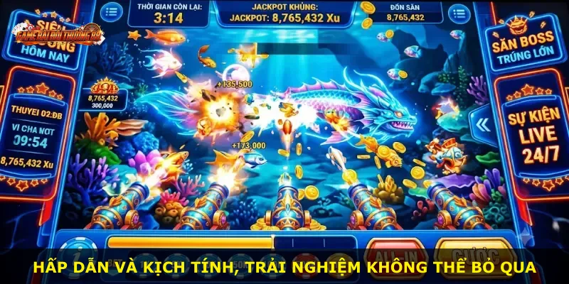 Hấp dẫn và kịch tính, trải nghiệm không thể bỏ qua