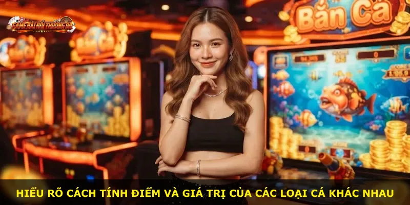 Hiểu rõ cách tính điểm và giá trị của các loại cá khác nhau