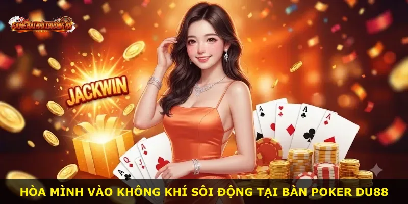 Hòa mình vào không khí sôi động tại bàn Poker DU88