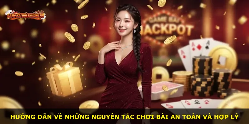 Hướng dẫn về những nguyên tắc chơi bài an toàn và hợp lý