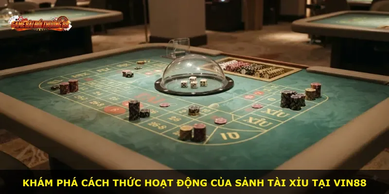 Khám phá cách thức hoạt động của sảnh Tài xỉu tại VIN88