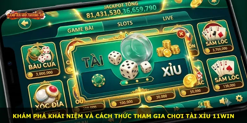 Khám phá khái niệm và cách thức tham gia chơi Tài Xỉu 11WIN