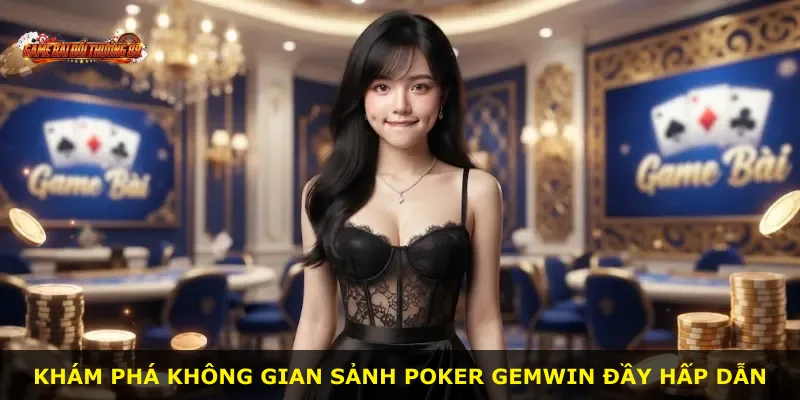 Khám phá không gian sảnh Poker GEMWIN đầy hấp dẫn