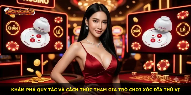 Khám phá quy tắc và cách thức tham gia trò chơi Xóc Đĩa thú vị