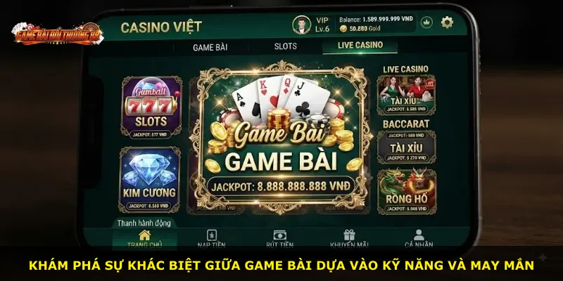 Khám phá sự khác biệt giữa game bài dựa vào kỹ năng và may mắn