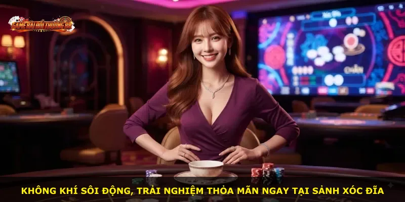 Không khí sôi động, trải nghiệm thỏa mãn ngay tại sảnh Xóc Đĩa