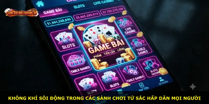 Không khí sôi động trong các sảnh chơi Tứ Sắc hấp dẫn mọi người