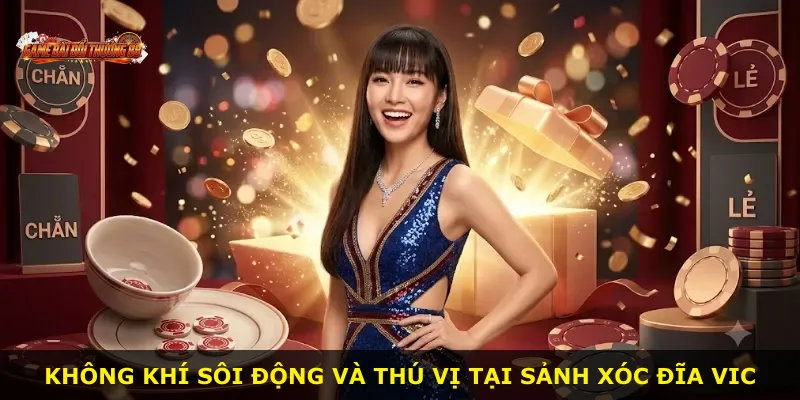 Không khí sôi động và thú vị tại sảnh Xóc Đĩa VIC