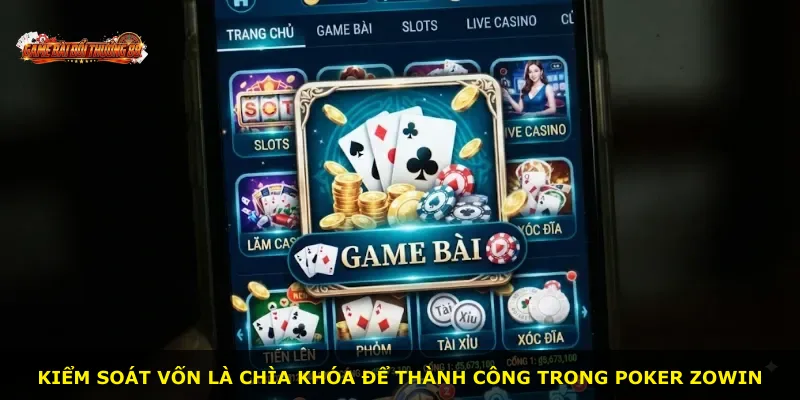 Kiểm soát vốn là chìa khóa để thành công trong Poker ZOWIN