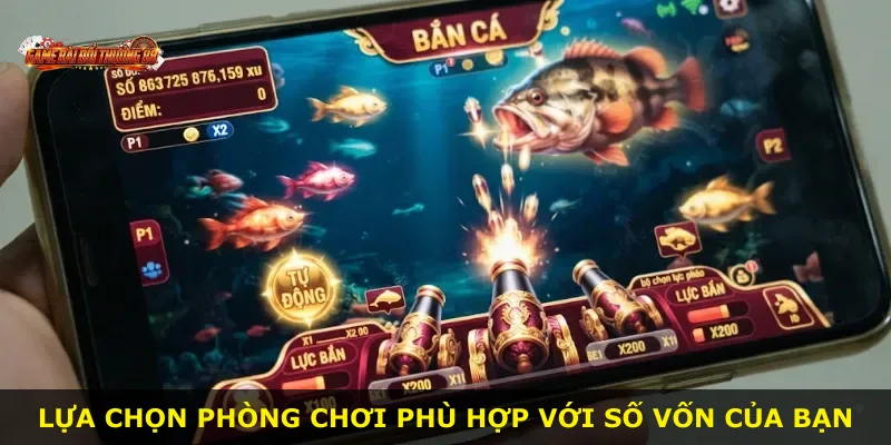 Lựa chọn phòng chơi phù hợp với số vốn của bạn
