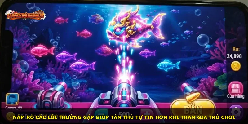 Nắm rõ các lỗi thường gặp giúp tân thủ tự tin hơn khi tham gia trò chơi
