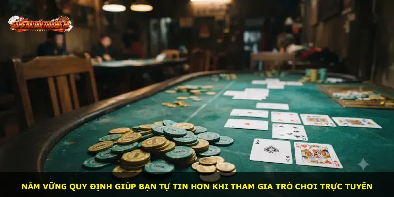 Nắm vững quy định giúp bạn tự tin hơn khi tham gia trò chơi trực tuyến