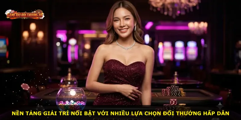 Nền tảng giải trí nổi bật với nhiều lựa chọn đổi thưởng hấp dẫn