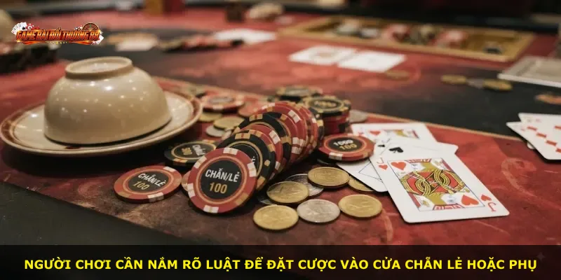 Người chơi cần nắm rõ luật để đặt cược vào cửa chẵn lẻ hoặc phụ