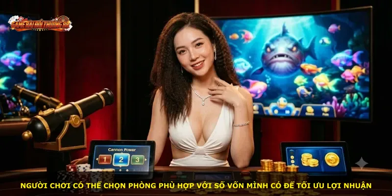 Người chơi có thể chọn phòng phù hợp với số vốn mình có để tối ưu lợi nhuận