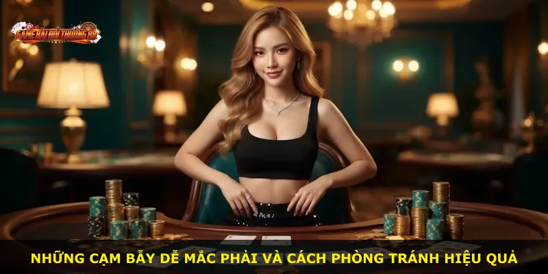 Những cạm bẫy dễ mắc phải và cách phòng tránh hiệu quả