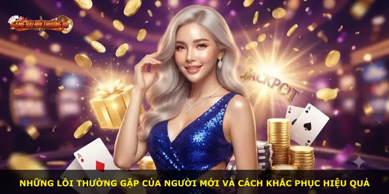 Những lỗi thường gặp của người mới và cách khắc phục hiệu quả