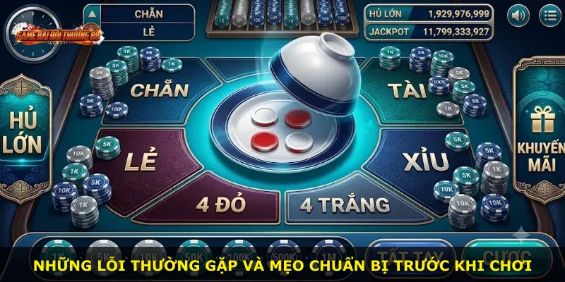 Những lỗi thường gặp và mẹo chuẩn bị trước khi chơi