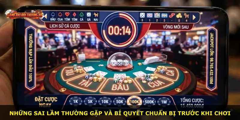 Những sai lầm thường gặp và bí quyết chuẩn bị trước khi chơi