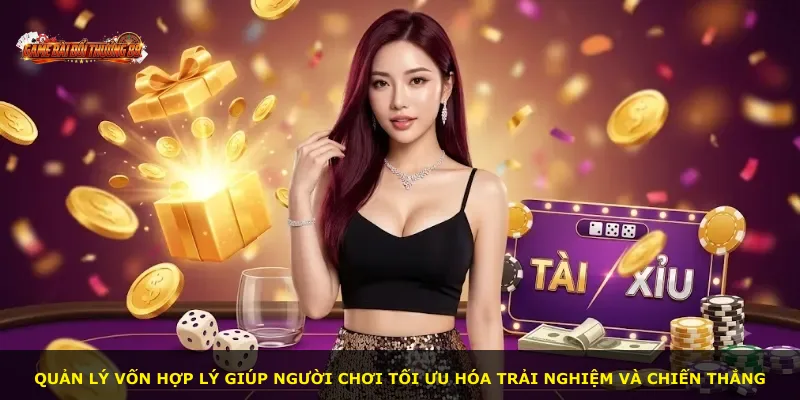 Quản lý vốn hợp lý giúp người chơi tối ưu hóa trải nghiệm và chiến thắng