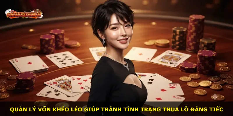 Quản lý vốn khéo léo giúp tránh tình trạng thua lỗ đáng tiếc