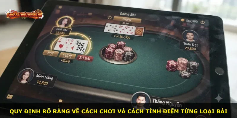 Quy định rõ ràng về cách chơi và cách tính điểm từng loại bài