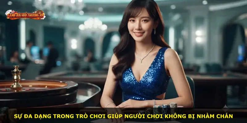 Sự đa dạng trong trò chơi giúp người chơi không bị nhàm chán