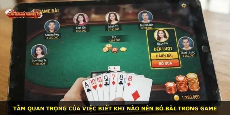 Tầm quan trọng của việc biết khi nào nên bỏ bài trong game