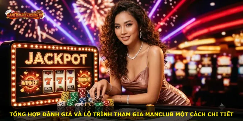 Tổng hợp đánh giá và lộ trình tham gia Manclub một cách chi tiết