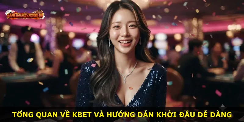 Tổng quan về KBET và hướng dẫn khởi đầu dễ dàng