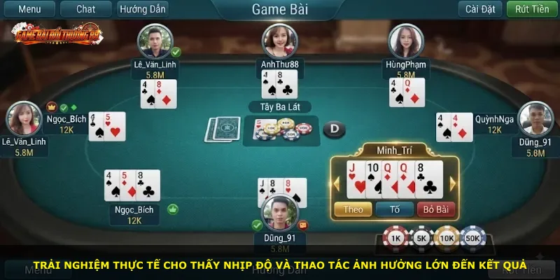 Trải nghiệm thực tế cho thấy nhịp độ và thao tác ảnh hưởng lớn đến kết quả