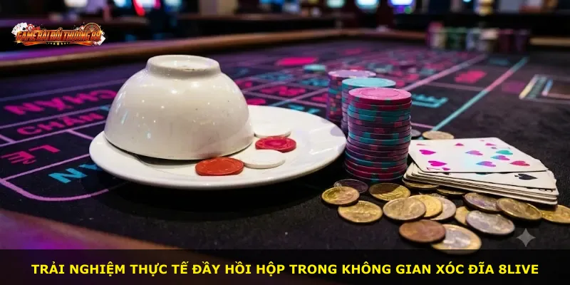 Trải nghiệm thực tế đầy hồi hộp trong không gian Xóc Đĩa 8LIVE