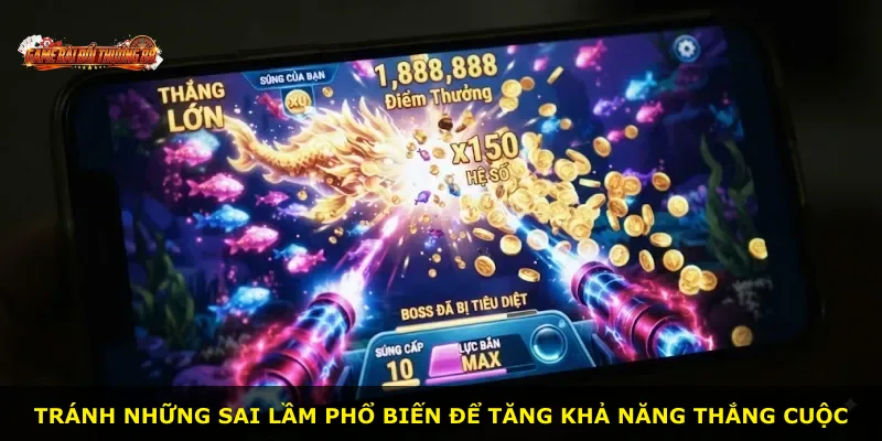 Tránh những sai lầm phổ biến để tăng khả năng thắng cuộc