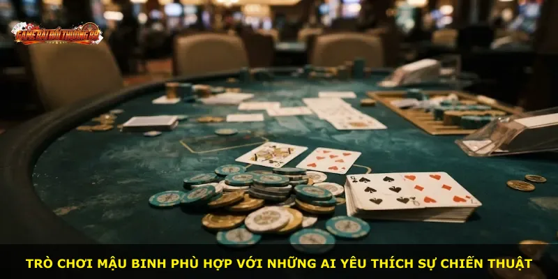 Trò chơi Mậu Binh phù hợp với những ai yêu thích sự chiến thuật